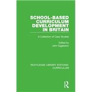 School-based Curriculum Development in Britain by Eggleston, John, 9781138321526