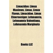 Limacidae : Limax Maximus, Limax, Limax Flavus, Limacidae, Limax Cinereoniger, Lehmannia, Lehmannia Valentiana, Lehmannia Marginata by , 9781156521526