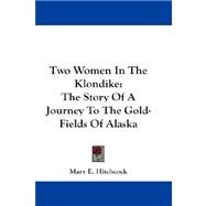 Two Women in the Klondike by Hitchcock, Mary E., 9781432661526