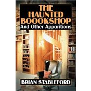 The Haunted Bookshop and Other Apparitions by Stableford, Brian, 9781434401526