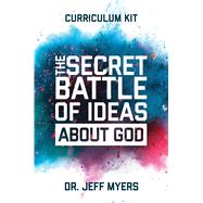 The Secret Battle of Ideas about God Curriculum Kit Overcoming the Outbreak of Five Fatal Worldviews by Myers, Jeff, 9781434711526