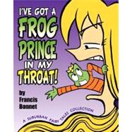 I've Got a Frog Prince in My Throat! by Bonnet, Francis, 9781477691526