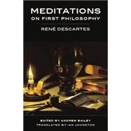 Meditations on First Philosophy by Descartes, Rene; Bailey, Andrew; Johnston, Ian, 9781554811526