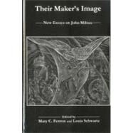 Their Maker's Image New Essays on John Milton by Fenton, Mary C.; Schwartz, Louis, 9781575911526