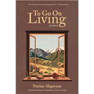 To Go On Living by Narine Abgaryan, 9781636081526