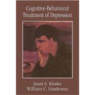Cognitive-Behavioral Treatment of Depression by Klosko, Janet S.; Sanders, William C., 9780765701527