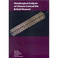 Metallurgical Anaylsis of Chinese Coins at the British Museum by Wang, Helen; Cowell, Michael; Cribb, Joe; Bowman, Sheridan, 9780861591527