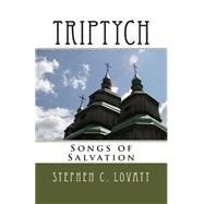 Triptych: Songs of Salvation by Lovatt, Stephen C., 9781482531527