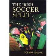 The Irish Soccer Split by Moore, Cormac, 9781782051527