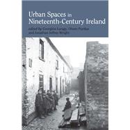 Urban Spaces in Nineteenth-Century Ireland by Laragy, Georgina; Purdue, Olwen; Wright, Jonathan Jeffrey, 9781786941527