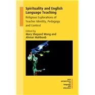 Spirituality and English Language Teaching by Wong, Mary Shepard; Mahboob, Ahmar, 9781788921527