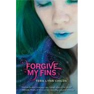 Forgive My Fins by Childs, Tera Lynn, 9780062001528