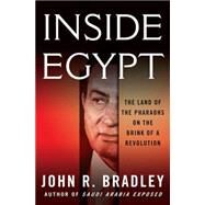 Inside Egypt: The Land of the Pharaohs on the Brink of a Revolution by Bradley, John R., 9780230611528