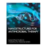 Nanostructures for Antimicrobial Therapy by Ficai, Anton; Grumezescu, Alexandru Mihai, 9780323461528