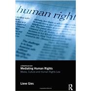 Mediating Human Rights: Media, Culture and Human Rights Law by Gies; Lieve, 9780415601528