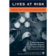 Lives at Risk Single-Payer National Health Insurance Around the World by Goodman, John C.; Musgrave, Gerald L.; Herrick, Devon M.; Friedman, Milton, 9780742541528
