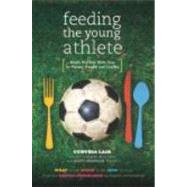 Feeding the Young Athlete Sports Nutrition Made Easy for Players, Parents, and Coaches by Lair, Cynthia; Murdoch, Scott, 9780983661528