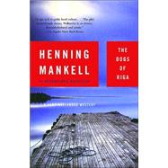 The Dogs of Riga by MANKELL, HENNING, 9781400031528