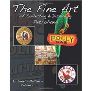 The Fine Art of Collecting & Displaying Petroliana by Matthews, Daniel K., 9781463711528