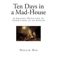 Ten Days in a Mad-House by Bly, Nellie, 9781507811528