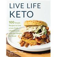 Live Life Keto 100 Simple Recipes to Live a Low-Carb Lifestyle and Lose the Weight for Good by Banz, Jennifer, 9781637741528
