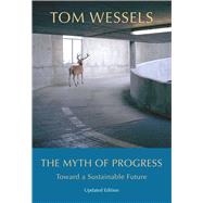 The Myth of Progress: Toward a Sustainable Future by Wessels, Tom, 9781684581528