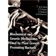 Biochemical and Genetic Mechanisms Used by Plant Growth Promoting Bacteria by Glick, Bernard R.; Patten, C. L.; Holguin, G.; Penrose, D. M., 9781860941528