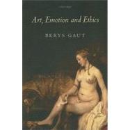 Art, Emotion and Ethics by Gaut, Berys, 9780199571529