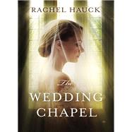 The Wedding Chapel by Hauck, Rachel, 9780310341529
