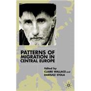 Patterns of Migration in Central Europe by Wallace, Claire; Stola, Dariusz, 9780333801529