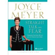 Straight Talk on Fear Overcoming Emotional Battles with the Power of God's Word! by Meyer, Joyce, 9780446691529