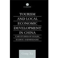 Tourism and Local Development in China: Case Studies of Guilin, Suzhou and Beidaihe by Xu,Gang, 9780700711529