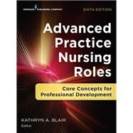 Advanced Practice Nursing Roles by Blair, Kathryn A., Ph.D., 9780826161529