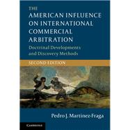 The American Influence on International Commercial Arbitration by Martinez-fraga, Pedro J., 9781107151529