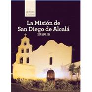 La Mision de San Diego de Alcala/ Discovering Mission San Diego de Alcal by Hamilton, Sam, 9781502611529