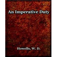 An Imperative Duty 1892 by Howells, W. D., 9781594621529