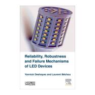 Reliability, Robustness and Failure Mechanisms of Led Devices by Deshayes, Yannick; Bchou, Laurent, 9781785481529