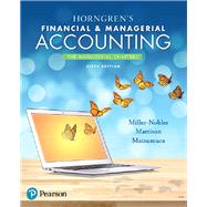 Horngren's Financial & Managerial Accounting, The Managerial Chapters by Miller-Nobles, Tracie; Mattison, Brenda; Matsumura, Ella Mae, 9780134491530