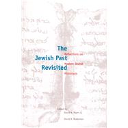 The Jewish Past Revisited; Reflections on Modern Jewish Historians by Edited by David G. Myers and David B. Ruderman, 9780300191530
