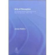 Arts of Perception: The Epistemological Mentality of the Spanish Baroque, 1580-1720 by Hatherly; David, 9780415411530
