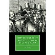 Historiography and Ideology in Stuart Drama by Ivo Kamps, 9780521101530