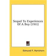 Sequel To Experiences Of A Boy by Hartshorn, Edmund F., 9780548621530