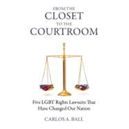 From the Closet to the Courtroom Five LGBT Rights Lawsuits That Have Changed Our Nation by Ball, Carlos A.; Bronski, Michael, 9780807001530