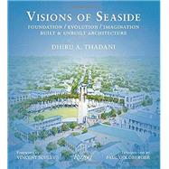 Visions of Seaside Foundation/Evolution/Imagination. Built and Unbuilt Architecture by Thadani, Dhiru A.; Scully, Vincent; Goldberger, Paul, 9780847841530