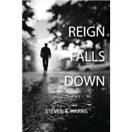 Reign Falls Down by Harris, Steven, 9781098381530
