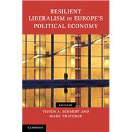 Resilient Liberalism in Europe's Political Economy by Schmidt, Vivien A.; Thatcher, Mark, 9781107041530