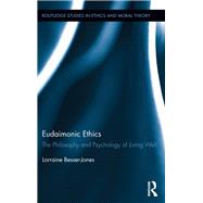 Eudaimonic Ethics: The Philosophy and Psychology of Living Well by Besser; Lorraine L., 9781138731530