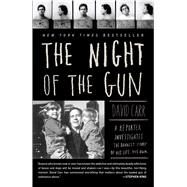 The Night of the Gun A reporter investigates the darkest story of his life. His own. by Carr, David, 9781416541530