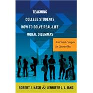 Teaching College Students How to Solve Real-life Moral Dilemmas by Nash, Robert J.; Jang, Jennifer J. J., 9781433131530