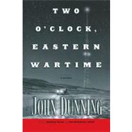 Two O'Clock, Eastern Wartime A Novel by Dunning, John, 9781439171530